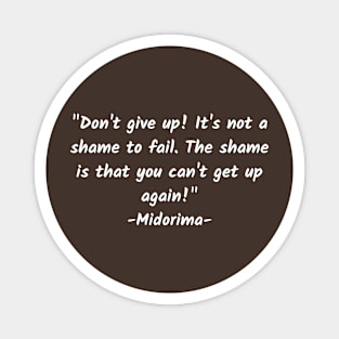 Don't give up! It's not a shame to fail. The shame is that you can't get up again! Magnet